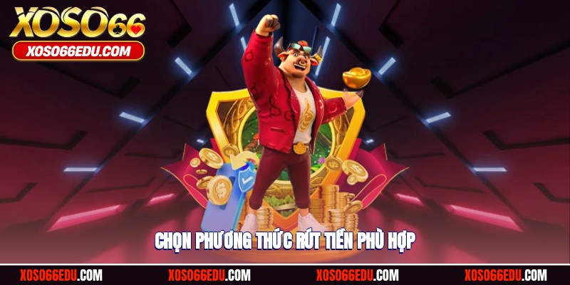 Chọn phương thức rút tiền tại nhà cái một cách phù hợp