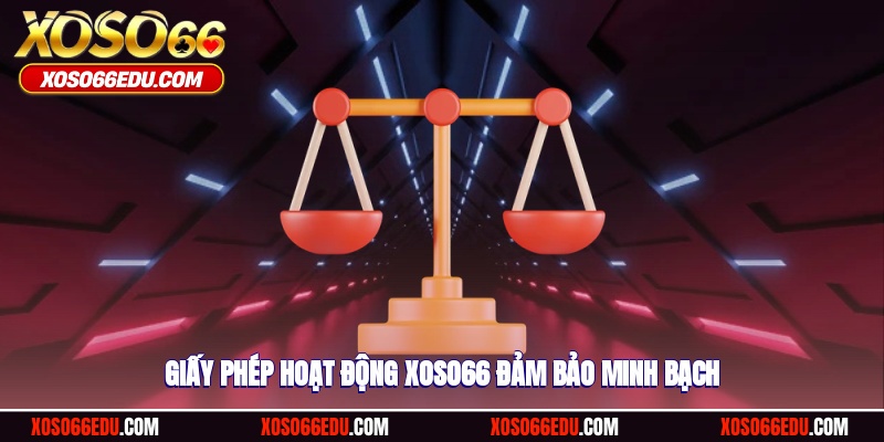Giấy phép hoạt động XOSO66 đảm bảo minh bạch