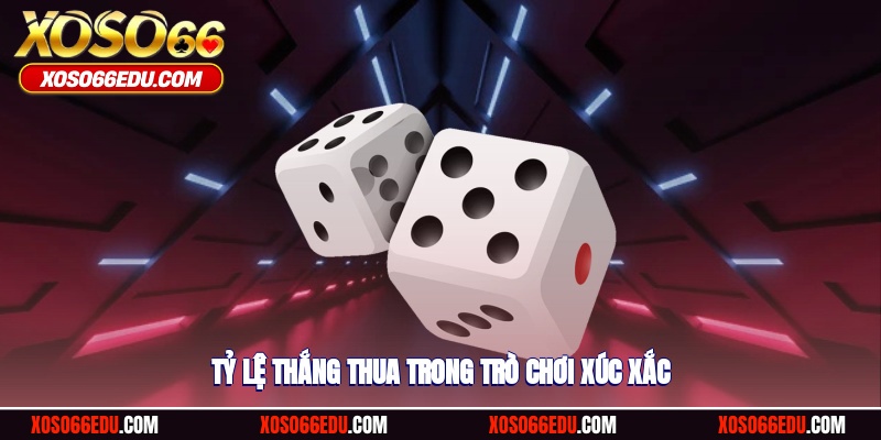 Tỷ lệ thắng/thua trong tựa game xúc xắc